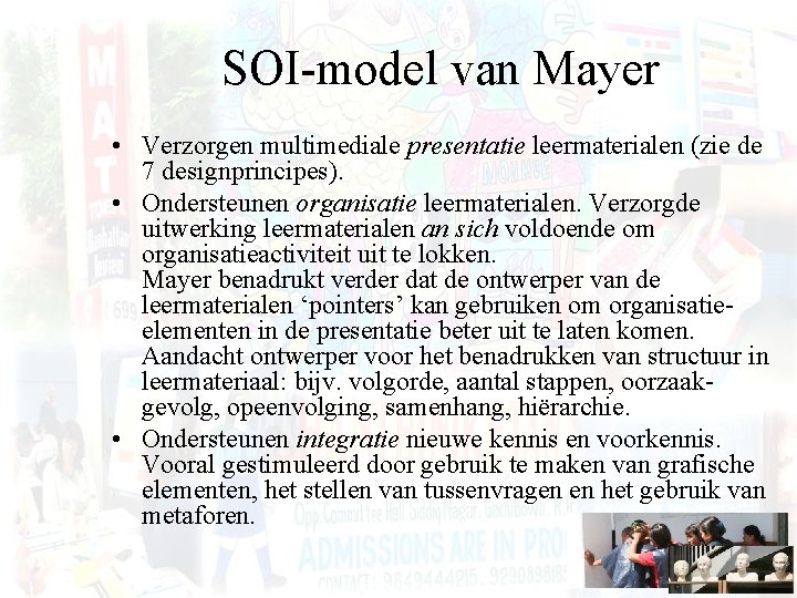 SOI-model van Mayer • Verzorgen multimediale presentatie leermaterialen (zie de 7 designprincipes). • Ondersteunen