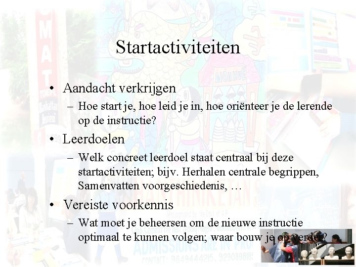 Startactiviteiten • Aandacht verkrijgen – Hoe start je, hoe leid je in, hoe oriënteer