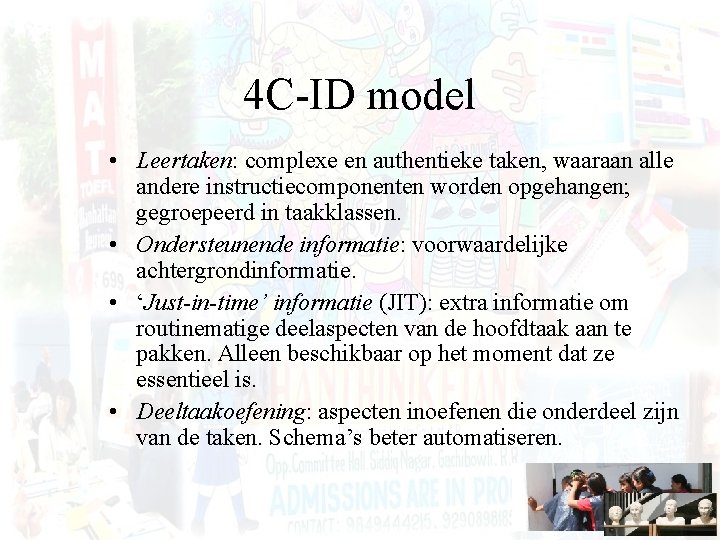 4 C-ID model • Leertaken: complexe en authentieke taken, waaraan alle andere instructiecomponenten worden