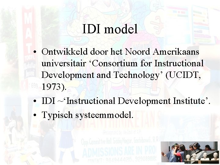 IDI model • Ontwikkeld door het Noord Amerikaans universitair ‘Consortium for Instructional Development and