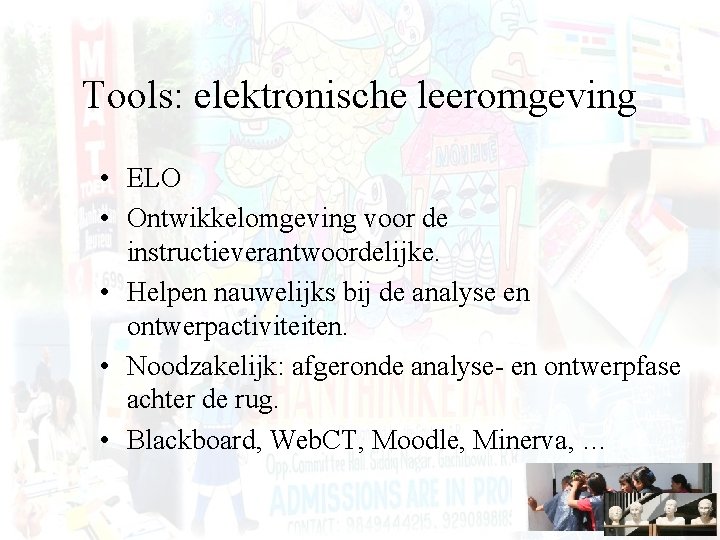 Tools: elektronische leeromgeving • ELO • Ontwikkelomgeving voor de instructieverantwoordelijke. • Helpen nauwelijks bij