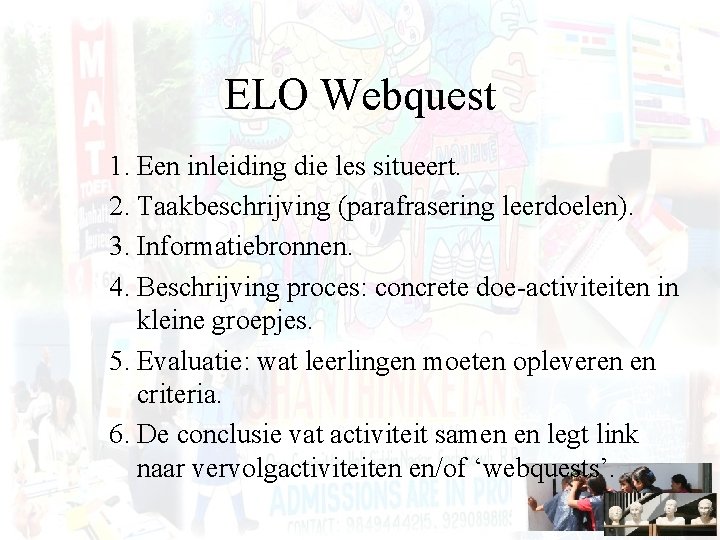 ELO Webquest 1. Een inleiding die les situeert. 2. Taakbeschrijving (parafrasering leerdoelen). 3. Informatiebronnen.
