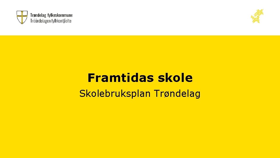 Framtidas skole Skolebruksplan Trøndelag 