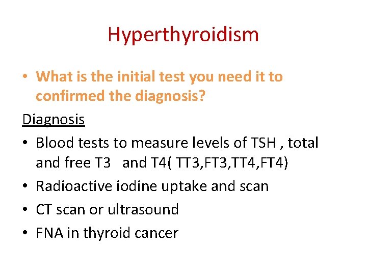 Hyperthyroidism • What is the initial test you need it to confirmed the diagnosis?