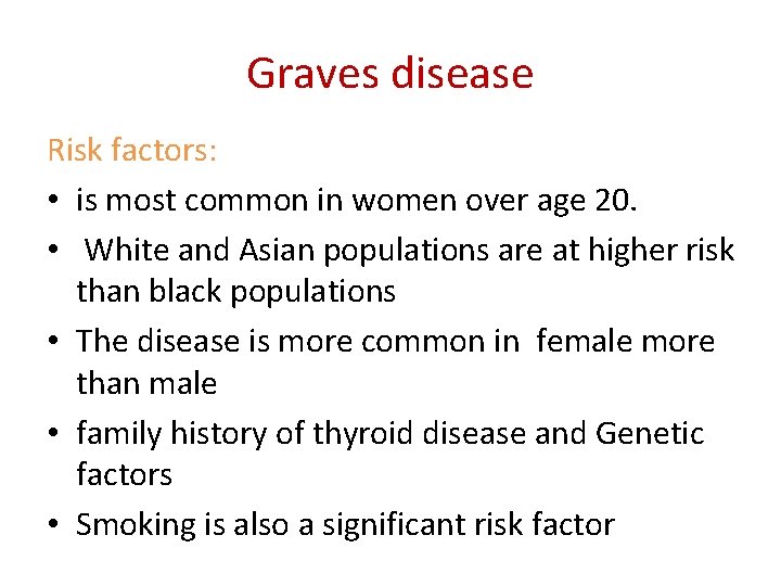 Graves disease Risk factors: • is most common in women over age 20. •