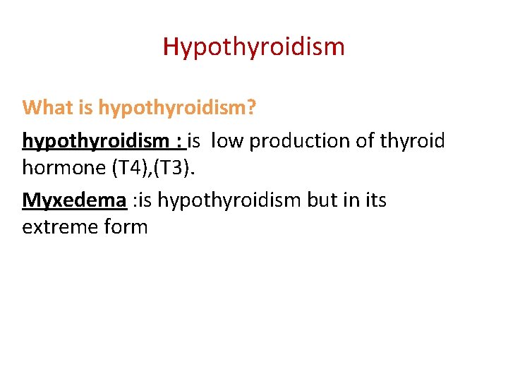 Hypothyroidism What is hypothyroidism? hypothyroidism : is low production of thyroid hormone (T 4),