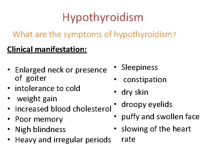 Hypothyroidism What are the symptoms of hypothyroidism? Clinical manifestation: • Enlarged neck or presence