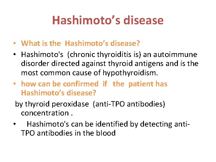 Hashimoto’s disease • What is the Hashimoto’s disease? • Hashimoto's (chronic thyroiditis is) an