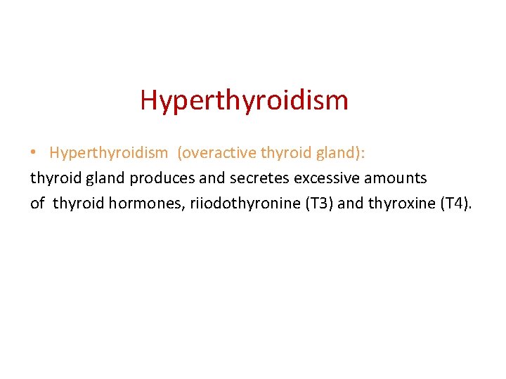 Hyperthyroidism • Hyperthyroidism (overactive thyroid gland): thyroid gland produces and secretes excessive amounts of