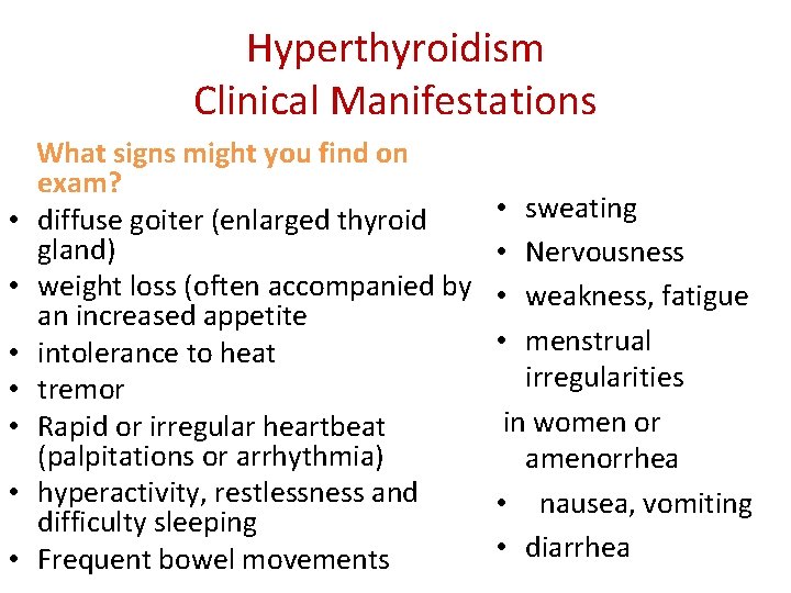 Hyperthyroidism Clinical Manifestations What signs might you find on exam? • diffuse goiter (enlarged