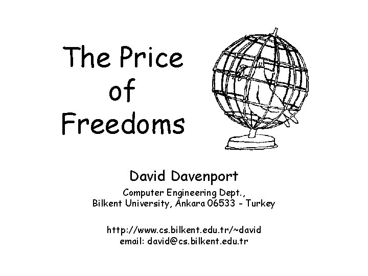 The Price of Freedoms David Davenport Computer Engineering Dept. , Bilkent University, Ankara 06533