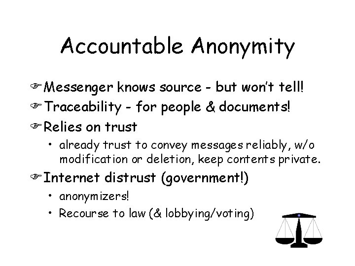 Accountable Anonymity FMessenger knows source - but won’t tell! FTraceability - for people &