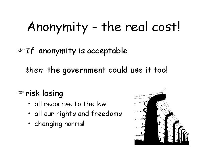 Anonymity - the real cost! FIf anonymity is acceptable then the government could use