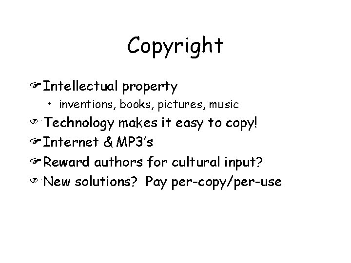 Copyright FIntellectual property • inventions, books, pictures, music FTechnology makes it easy to copy!