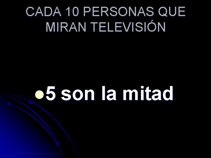 CADA 10 PERSONAS QUE MIRAN TELEVISIÓN l 5 son la mitad 