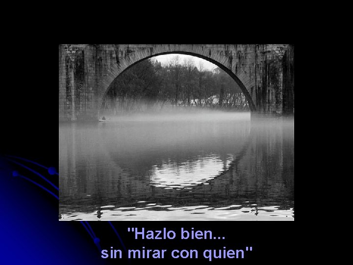 "Hazlo bien. . . sin mirar con quien" 