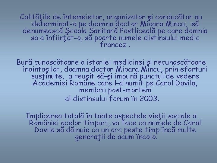 Calităţile de întemeietor, organizator şi conducător au determinat-o pe doamna doctor Mioara Mincu, să