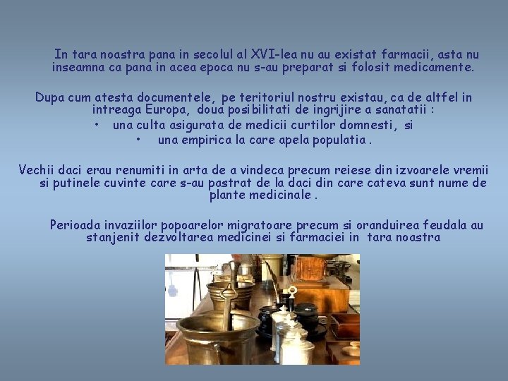  In tara noastra pana in secolul al XVI-lea nu au existat farmacii, asta