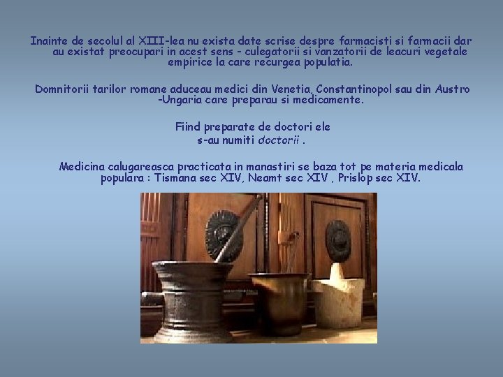 Inainte de secolul al XIII-lea nu exista date scrise despre farmacisti si farmacii dar