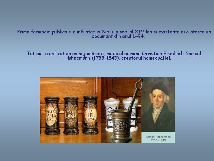 Prima farmacie publica s-a infiintat in Sibiu in sec. al XIV-lea si existenta ei