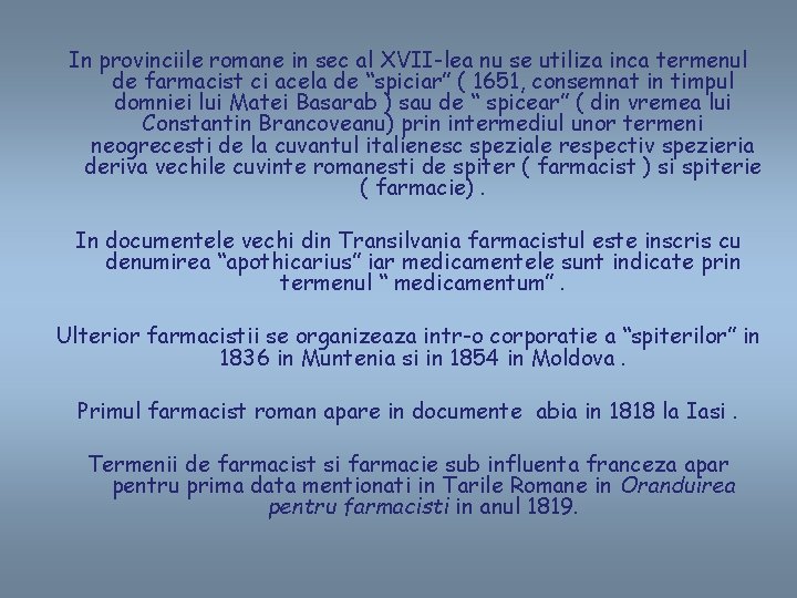 In provinciile romane in sec al XVII-lea nu se utiliza inca termenul de farmacist