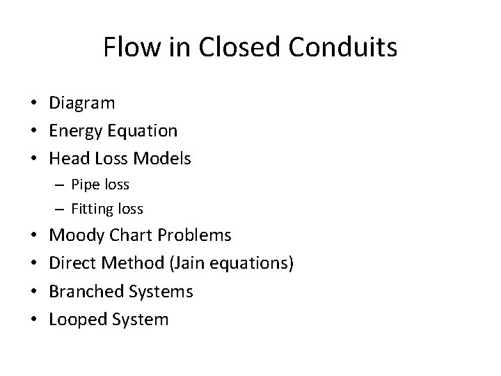 Flow in Closed Conduits • Diagram • Energy Equation • Head Loss Models –