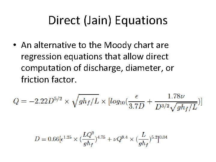 Direct (Jain) Equations • An alternative to the Moody chart are regression equations that