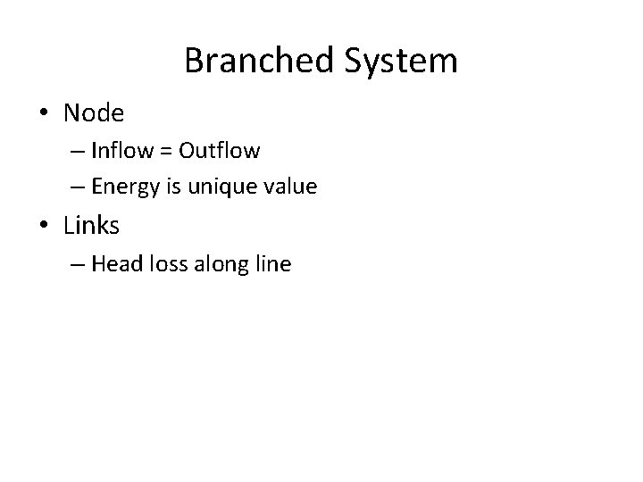 Branched System • Node – Inflow = Outflow – Energy is unique value •