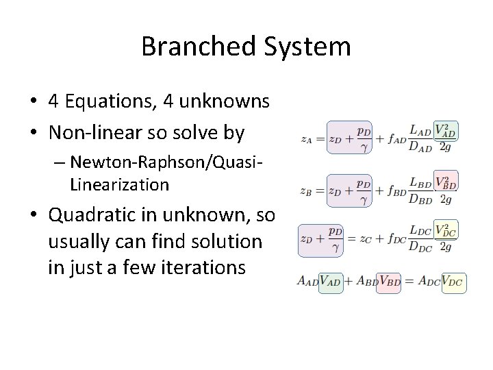 Branched System • 4 Equations, 4 unknowns • Non-linear so solve by – Newton-Raphson/Quasi.