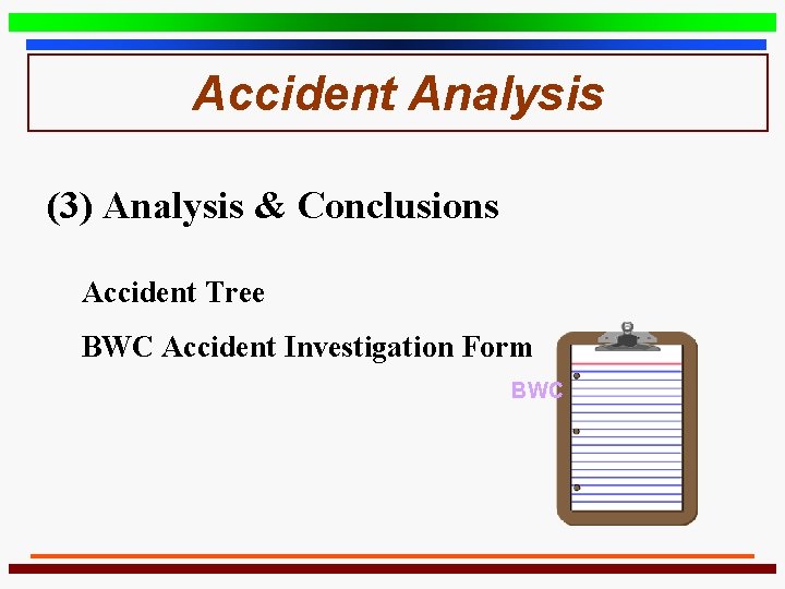 Accident Analysis (3) Analysis & Conclusions Accident Tree BWC Accident Investigation Form BWC 