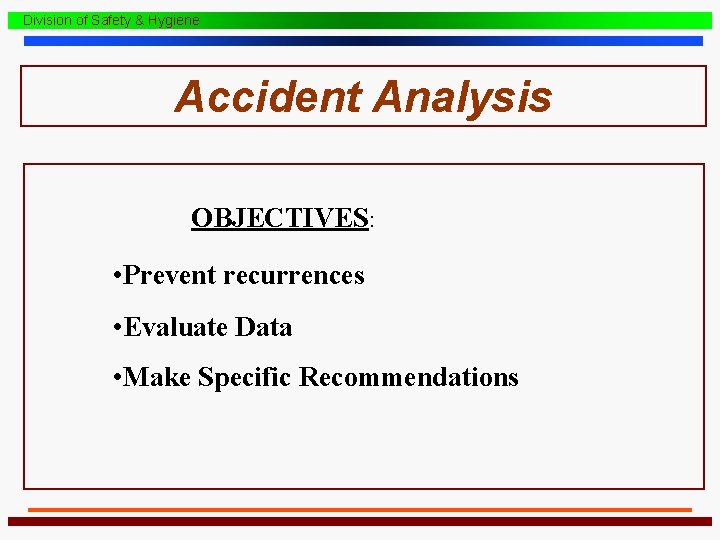 Division of Safety & Hygiene Accident Analysis OBJECTIVES: • Prevent recurrences • Evaluate Data