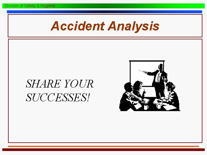 Division of Safety & Hygiene Accident Analysis SHARE YOUR SUCCESSES! 