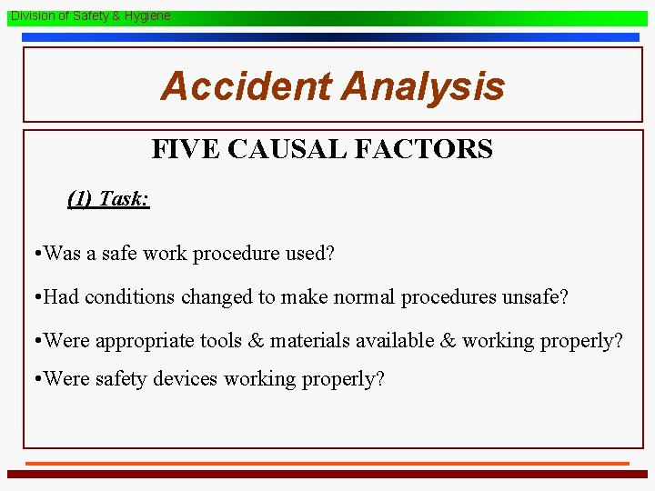 Division of Safety & Hygiene Accident Analysis FIVE CAUSAL FACTORS (1) Task: • Was