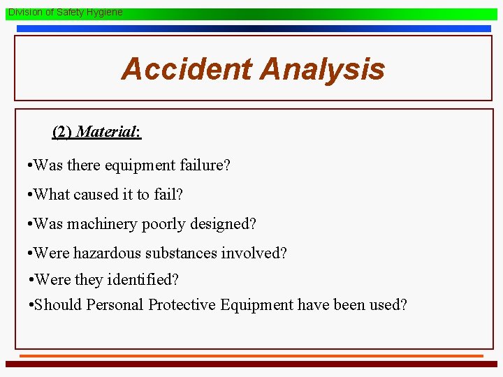 Division of Safety Hygiene Accident Analysis (2) Material: • Was there equipment failure? •