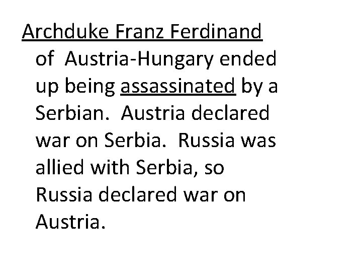 Archduke Franz Ferdinand of Austria-Hungary ended up being assassinated by a Serbian. Austria declared