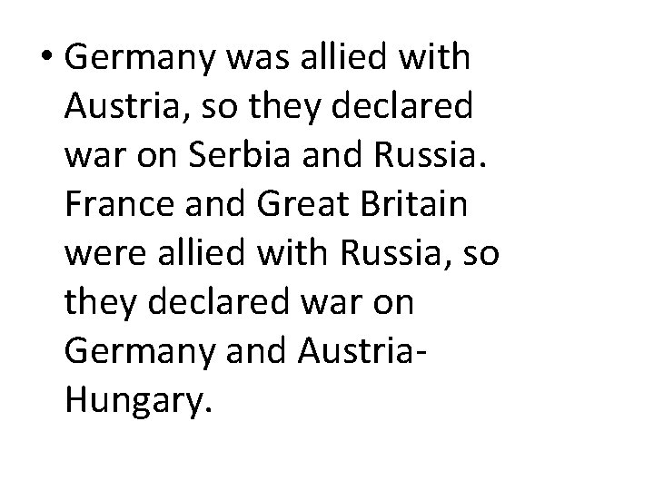  • Germany was allied with Austria, so they declared war on Serbia and