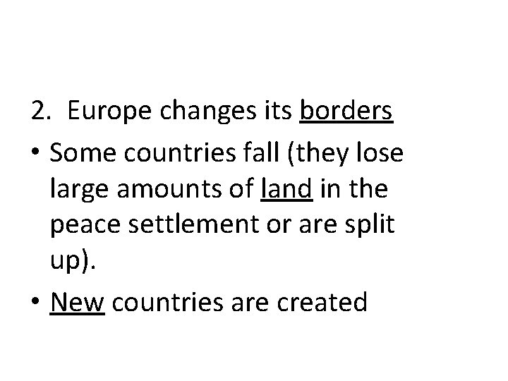 2. Europe changes its borders • Some countries fall (they lose large amounts of