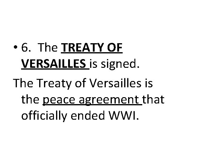  • 6. The TREATY OF VERSAILLES is signed. The Treaty of Versailles is