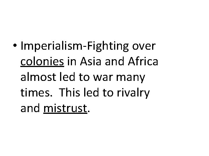  • Imperialism-Fighting over colonies in Asia and Africa almost led to war many