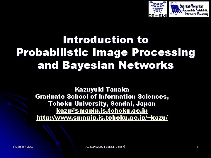 Introduction to Probabilistic Image Processing and Bayesian Networks Kazuyuki Tanaka Graduate School of Information
