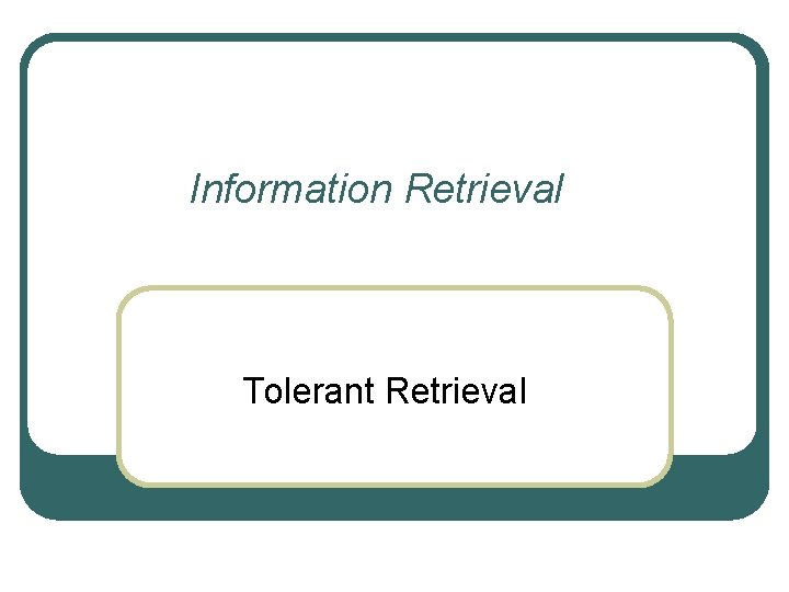 Information Retrieval Tolerant Retrieval 