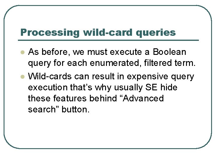 Processing wild-card queries l l As before, we must execute a Boolean query for