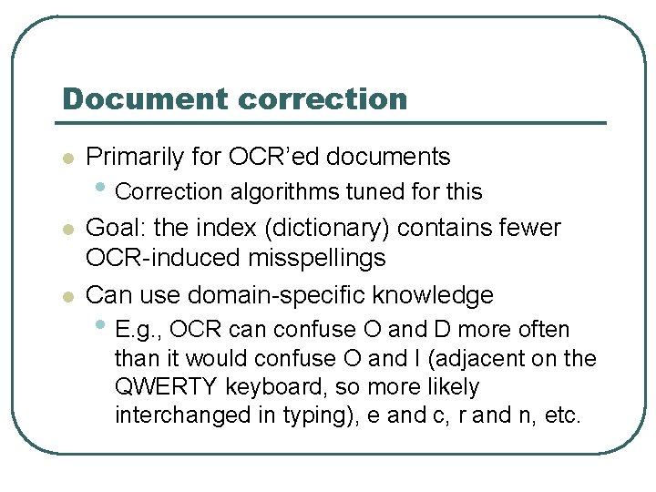 Document correction l Primarily for OCR’ed documents l Goal: the index (dictionary) contains fewer