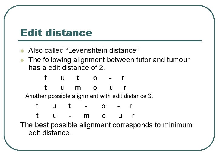 Edit distance l l Also called “Levenshtein distance” The following alignment between tutor and