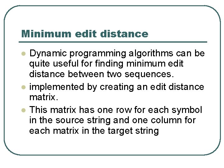 Minimum edit distance l l l Dynamic programming algorithms can be quite useful for