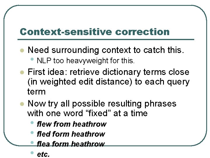 Context-sensitive correction l Need surrounding context to catch this. l First idea: retrieve dictionary