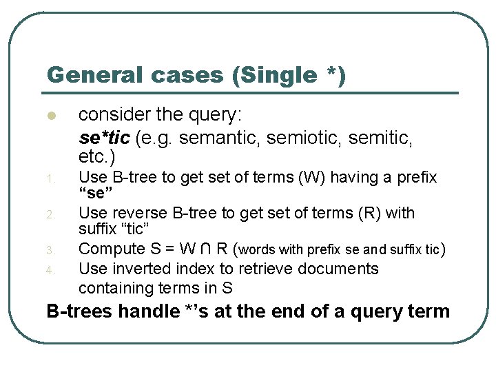 General cases (Single *) l consider the query: se*tic (e. g. semantic, semiotic, semitic,