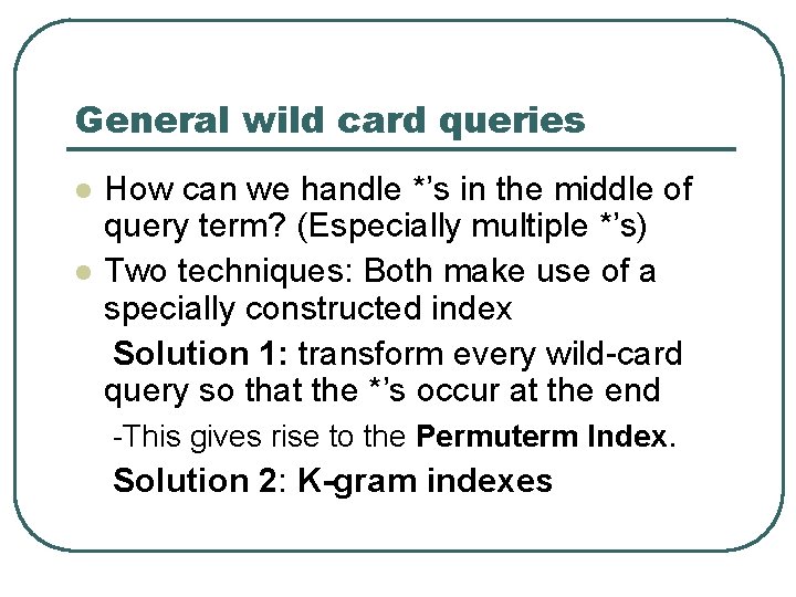 General wild card queries l l How can we handle *’s in the middle