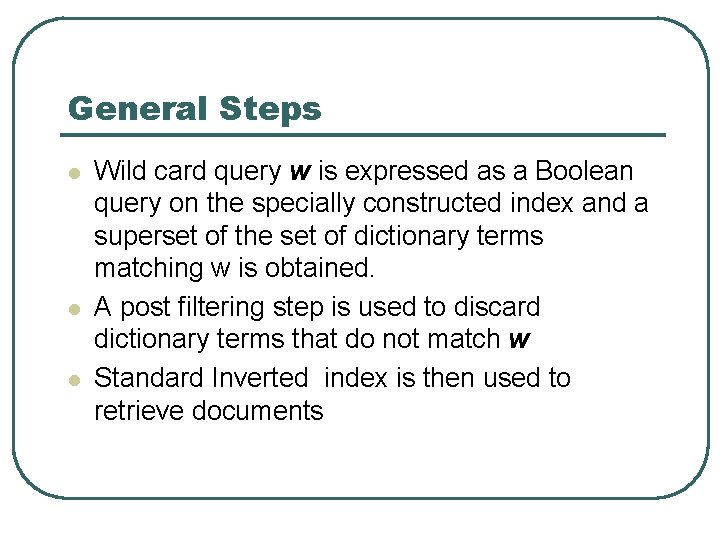 General Steps l l l Wild card query w is expressed as a Boolean
