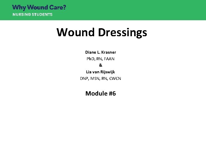 Wound Dressings Diane L. Krasner Ph. D, RN, FAAN & Lia van Rijswijk DNP,